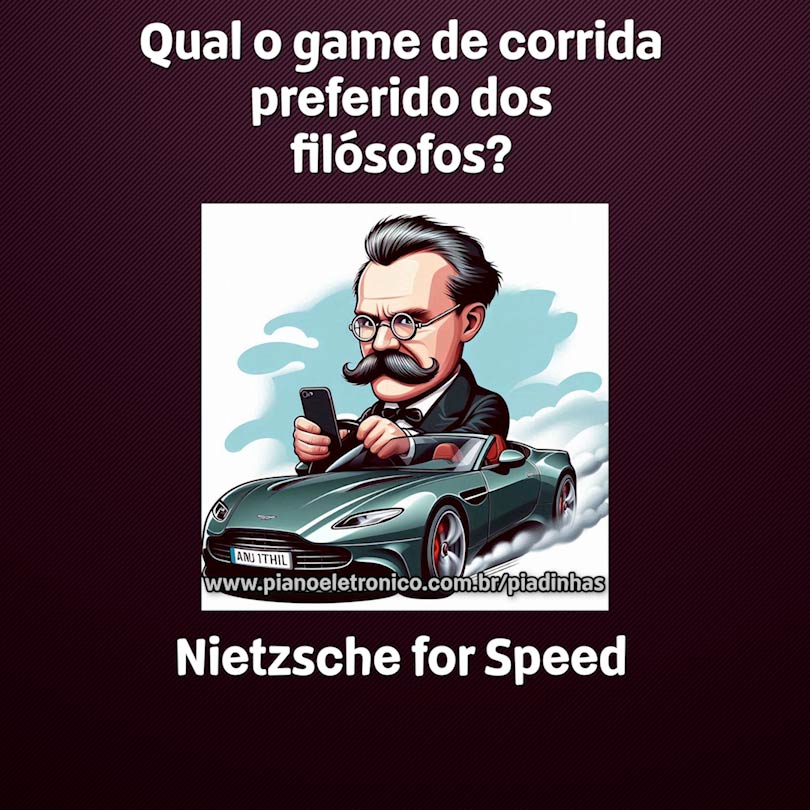 Qual o game de corrida preferido dos filósofos?

Nietzsche for Speed